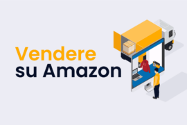 Come Iniziare a Vendere su Amazon: La Guida Completa per Principianti
