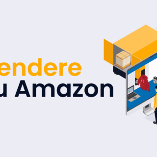 Come Iniziare a Vendere su Amazon: La Guida Completa per Principianti